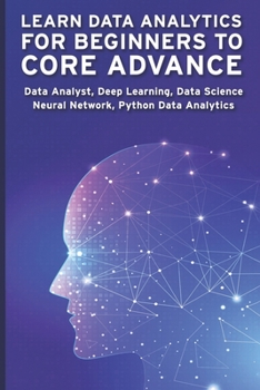 Paperback Learn Data Analytics for Beginners to Core Advance: Data Analyst, Deep Learning, Data Science, Neural Network, Python Data Analytics Book