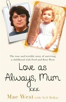 Paperback Love as Always, Mum XXX: The True and Terrible Story of Surviving a Childhood with Fred and Rose West Book