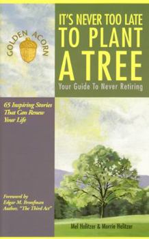 Paperback It's Never Too Late to Plant a Tree: Your Guide to Never Retiring Book