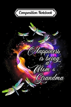 Composition Notebook: Happiness Is Being A Mom And Grandma Dragonfly Gift  Journal/Notebook Blank Lined Ruled 6x9 100 Pages