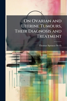 Paperback On Ovarian and Uterine Tumours, Their Diagnosis and Treatment Book