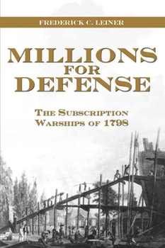 Hardcover Millions for Defense: The Subscription Warships of 1798 Book