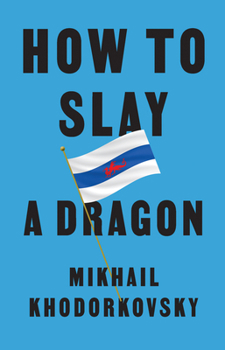 Hardcover How to Slay a Dragon: Building a New Russia After Putin Book