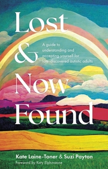 Paperback Lost and Now Found: A Guide to Understanding and Accepting Yourself for Late-Discovered Autistic Adults Book