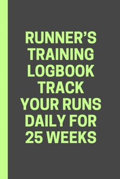 Runner’s Training Logbook Track Your Runs Daily for 25 Weeks: Runners Training Log: Undated Notebook Diary 52 Week Running Log | Faster Stronger | ... Month Record Log Book | Fitness Gift Under 10