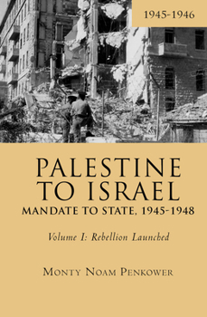 Paperback Palestine to Israel: Mandate to State, 1945-1948 (Volume I): Rebellion Launched, 1945-1946 Book