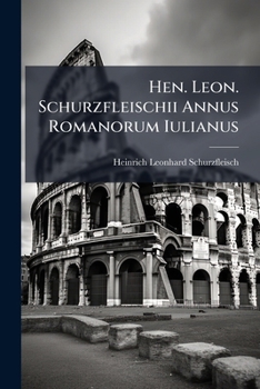 Paperback Hen. Leon. Schurzfleischii Annus Romanorum Iulianus: Libro Commentario Illustratus: Cum Rationibus Et Fabulis Compluribus Accomodatis Book