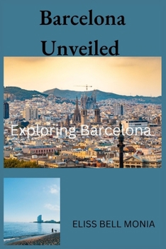 Paperback Barcelona Unveiled: Exploring Barcelona Book