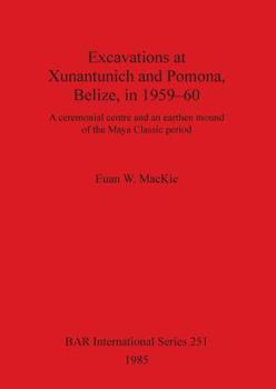 Paperback Excavations at Xunantunich and Pomona Belize in 1959-1960: A ceremonial centre and an earthen mound of the Maya Classic period Book