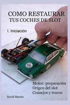 Paperback Como restaurar tus coches de slot. I. Iniciación. [Spanish] Book