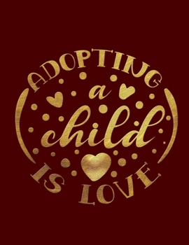 Adopting A Child Is Love: Blank Notebook 8.5x11 100 pages Scrapbook Baby Book