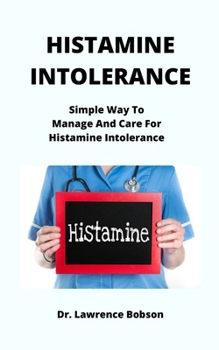 Histamine Intolerance: Simple Way To Manage And Care For Histamine Intolerance
