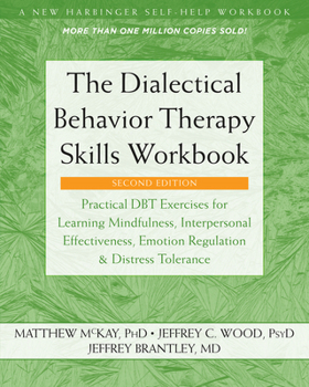 Paperback The Dialectical Behavior Therapy Skills Workbook: Practical Dbt Exercises for Learning Mindfulness, Interpersonal Effectiveness, Emotion Regulation, a Book