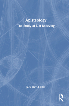 Hardcover Apisteology: The Study of Not-Believing Book