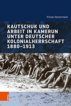 Hardcover Kautschuk Und Arbeit in Kamerun Unter Deutscher Kolonialherrschaft 1880-1913 [German] Book