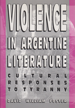Violence in Argentine Literature: Cultural Responses to Tyranny