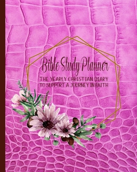 Bible Study planner: The yearly Christian diary - Four pages per week -Organizer pages,  the word of God scripture verse, notebook pages and sermon ... with the Lord - Cerise pink floral