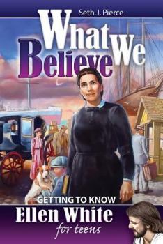 Paperback What We Believe: Getting to Know Ellen White for Teens Book