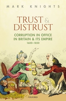 Hardcover Trust and Distrust: Corruption in Office in Britain and Its Empire, 1600-1850 Book