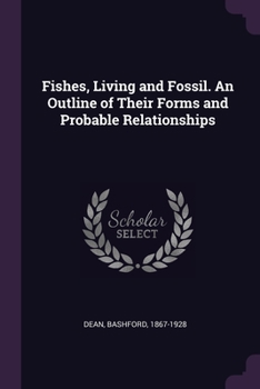 Paperback Fishes, Living and Fossil. An Outline of Their Forms and Probable Relationships Book