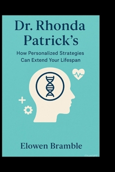 Paperback Dr. Rhonda Patrick's: How Personalized Strategies Can Extend Your Lifespan Book