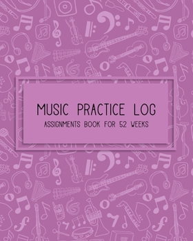Music Practice Log & Assignments book for 52 Weeks: A year of lesson and practice tracking with repertoire list