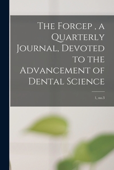 Paperback The Forcep, a Quarterly Journal, Devoted to the Advancement of Dental Science; 1, no.3 Book