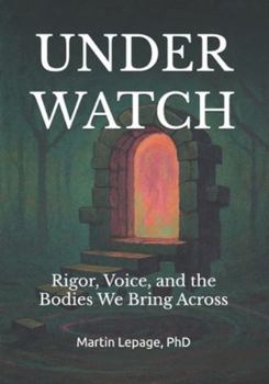Paperback Under Watch: Rigor, Voice, and the Bodies We Bring Across Book