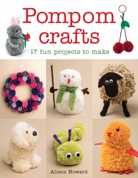 Paperback Pompom Crafts: 17 Fun Projects to Make Book