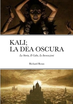 Paperback Kali; La Dea Oscura: La Storia, Il Culto, Le Invocazioni [Italian] Book