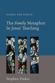 Paperback The Family Metaphor in Jesus' Teaching: Gospel and Ethics Book