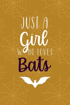 Just A Girl Who Loves Bats: Notebook Journal Composition Blank Lined Diary Notepad 120 Pages Paperback Mustard Spiderweb Bat K