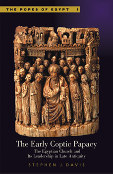 The Early Coptic Papacy: The Egyptian Church and Its Leadership in Late Antiquity (Popes of Egypt) (Popes of Egypt)