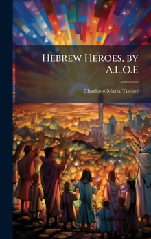 Hardcover Hebrew Heroes, by A.L.O.E Book