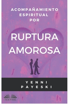 Paperback Acompañamiento Espiritual Por Ruptura Amorosa [Spanish] Book