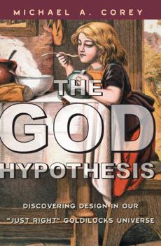 Paperback The God Hypothesis: Discovering Divine Design in Our 'Just Right' Goldilocks Universe Book