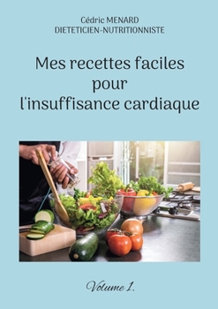 Paperback Mes recettes faciles pour l'insuffisance cardiaque.: Volume 1. [French] Book