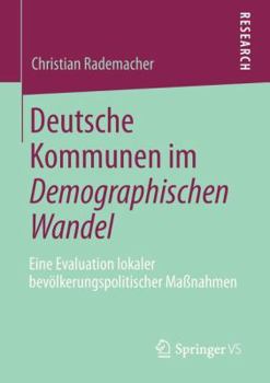 Paperback Deutsche Kommunen Im Demographischen Wandel: Eine Evaluation Lokaler Bevölkerungspolitischer Maßnahmen [German] Book