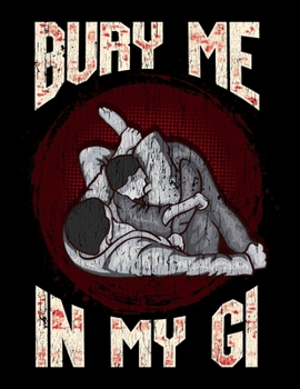 Paperback Bury Me In My Gi: Bury Me In My Gi MMA BJJ Blank Sketchbook to Draw and Paint (110 Empty Pages, 8.5" x 11") Book