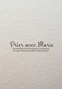 Paperback Prier avec Marie: Une anthologie de prières queers et consolatrices, à l'usage de toustes, par Marie Bellando Mitjans [French] Book