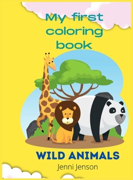 My first coloring book: Amazing Wild Animals 1+