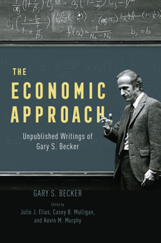Hardcover The Economic Approach: Unpublished Writings of Gary S. Becker Book