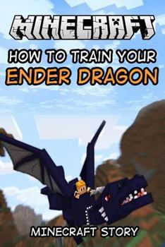 Paperback Minecraft Story: How to Train Your Enderdragon Book