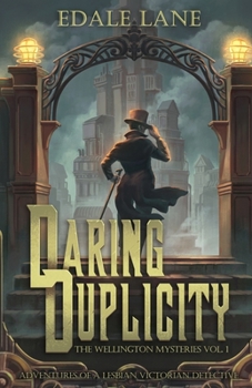 Paperback Daring Duplicity, The Wellington Mysteries Vol. 1: Adventures of a Lesbian Victorian Detective Book