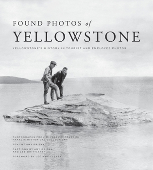 Paperback Found Photos of Yellowstone: Yellowstone's History in Tourist and Employee Photos Book