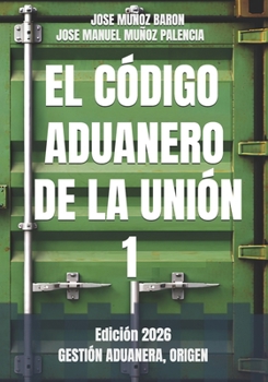 Paperback El Codigo Aduanero de la Union 1: Gestión Aduanera, Origen, [Spanish] Book