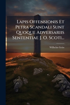 Paperback Lapis Offensionis Et Petra Scandali Sunt Quoque Adversariis Sententiae J. O. Scoti... [Latin] Book
