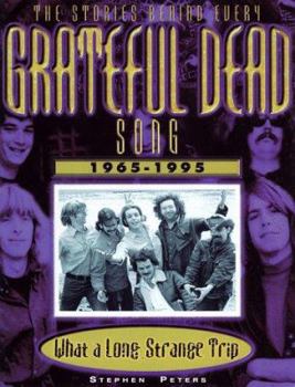 Paperback Grateful Dead: What a Long, Strange Trip: The Stories Behind Every Song 1965-1995 Book
