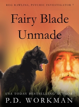 Fairy Blade Unmade - Book #7 of the Reg Rawlins, Psychic Investigator