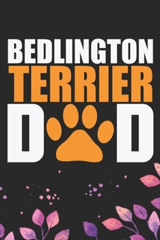 Bedlington Terrier Dad: Cool Bedlington Terrier Dog Journal Notebook - Bedlington Terrier Puppy Lover – Funny Bedlington Terrier Dog Gifts - Bedlington Terrier Owner Gifts. 6 x 9 in 120 pages